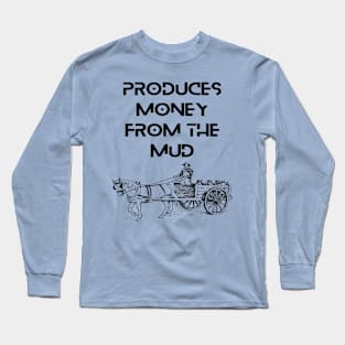 Farmers - Produces money from the mud Long Sleeve T-Shirt